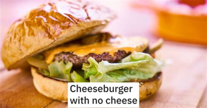 Can I get a cheeseburger with no cheese?