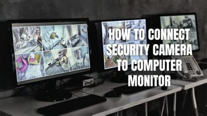 Can you connect a security camera to a computer monitor?