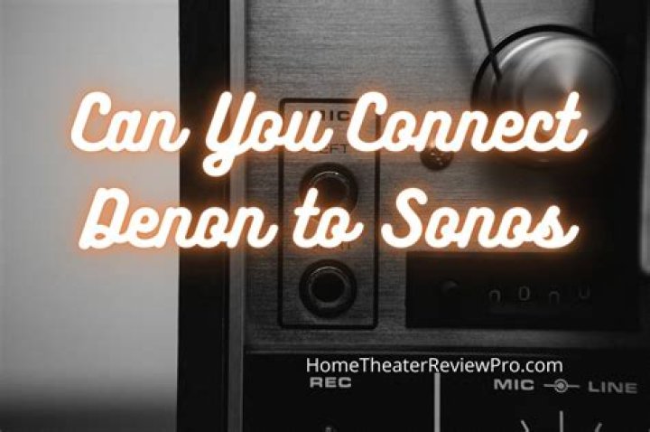 Can you connect Denon to Sonos?