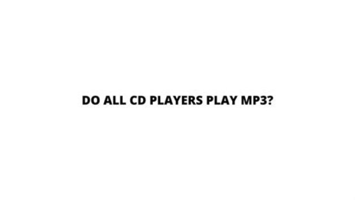 Do CD players play all CDS?