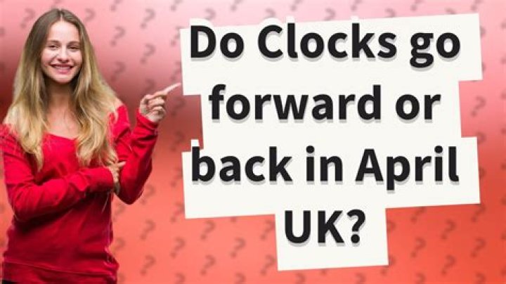 Do clocks go forward or back in April?