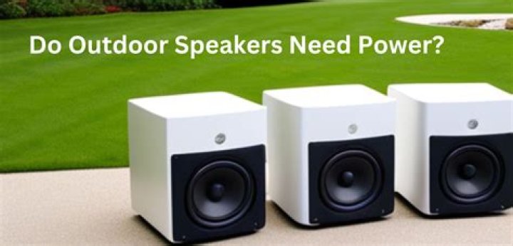 Do outdoor speakers need power?