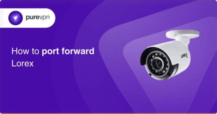 Does Lorex need port forwarding?