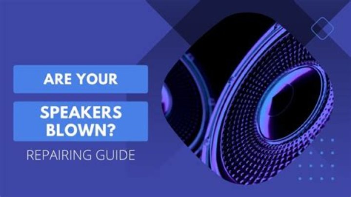How do you tell if your speakers are blown?