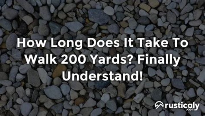 How long does it take to walk 200 yards?