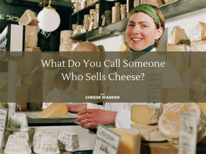 What do you call someone who makes cheese?