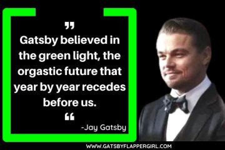 What does Nick mean when he says that Gatsby believed in the green light?