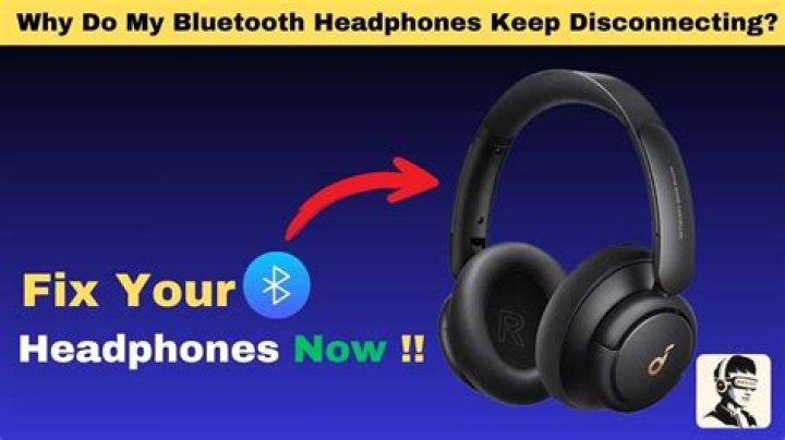 Why do my Bluetooth headphones keep disconnecting?