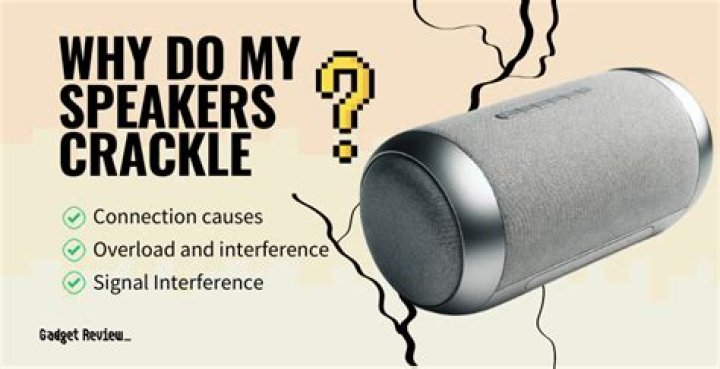 Why do my Bose speakers crackle?