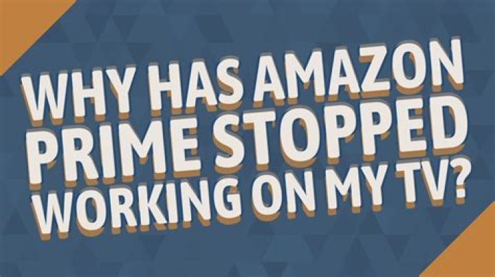 Why has Amazon Prime stopped working on my TV?