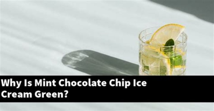 Why is mint chocolate chip ice cream green?