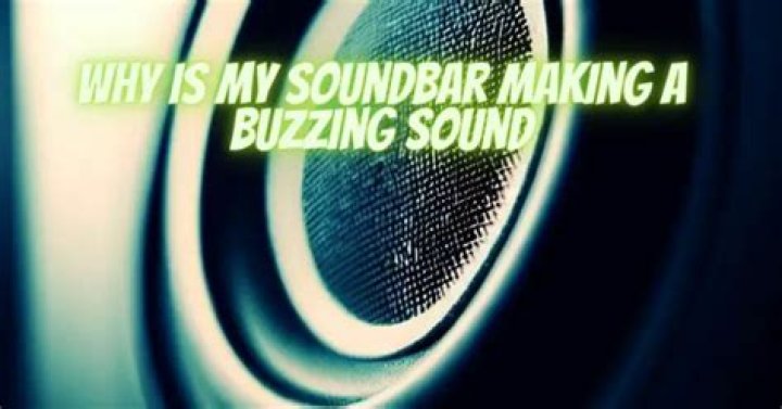 Why is my soundbar making a buzzing sound?