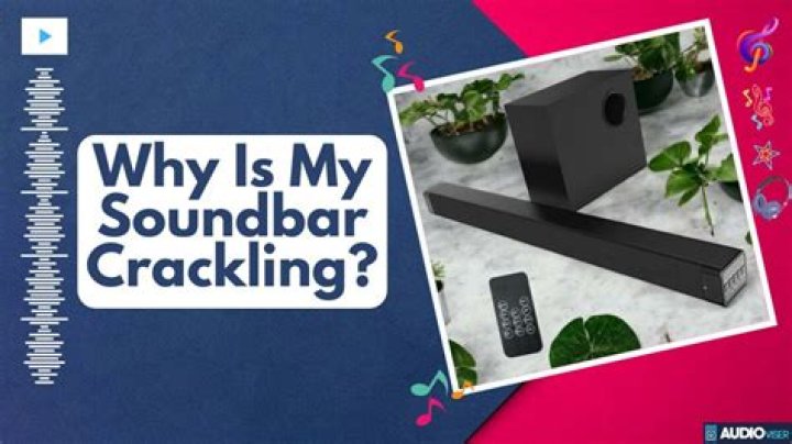 Why is my soundbar making a crackling noise?