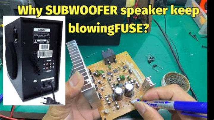 Why is my subwoofer blown fuses?