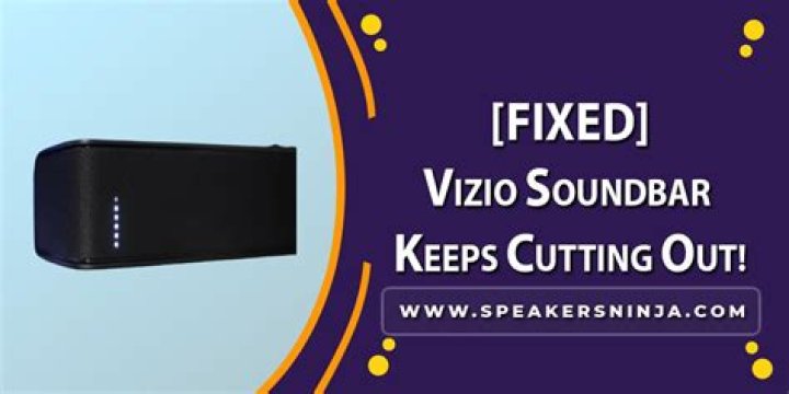 Why is my Vizio soundbar cutting out?